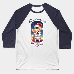 "Good evening Mr Santa" Corgi Baseball T-Shirt